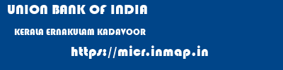UNION BANK OF INDIA  KERALA ERNAKULAM KADAVOOR   micr code